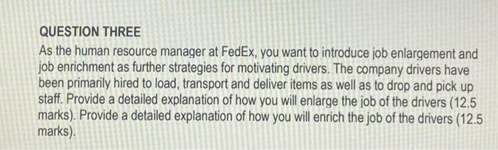  QUESTION THREE As the human resource manager at FedEx, you want