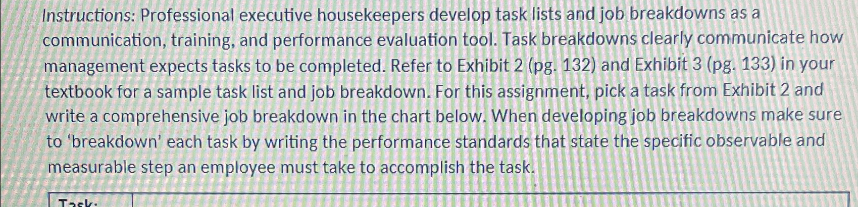  Instructions: Professional executive housekeepers develop task lists and job breakdowns as