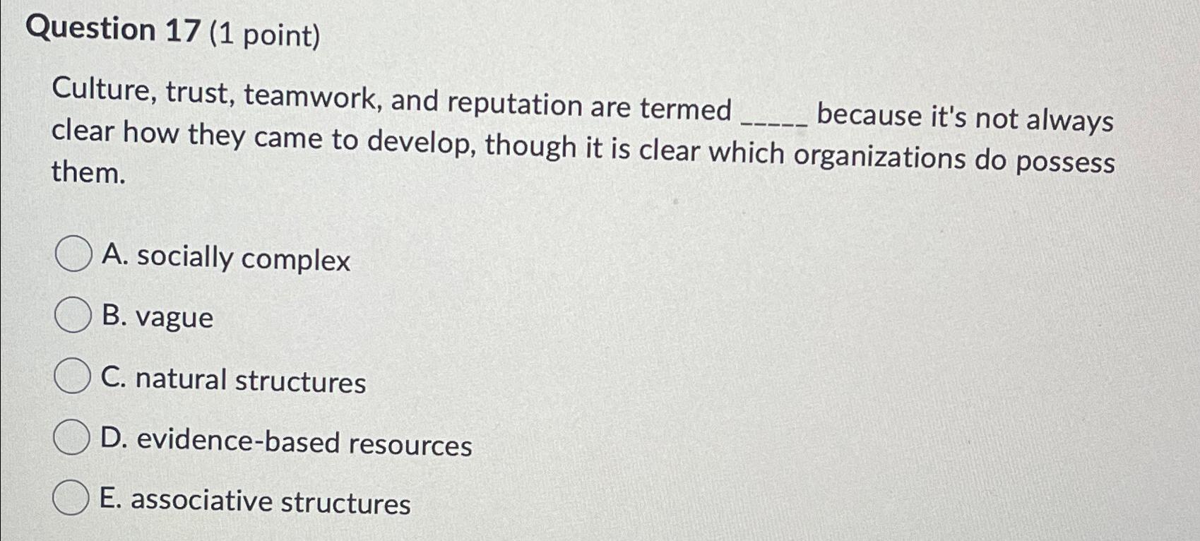  Question 17(1 point) Culture, trust, teamwork, and reputation are termed because