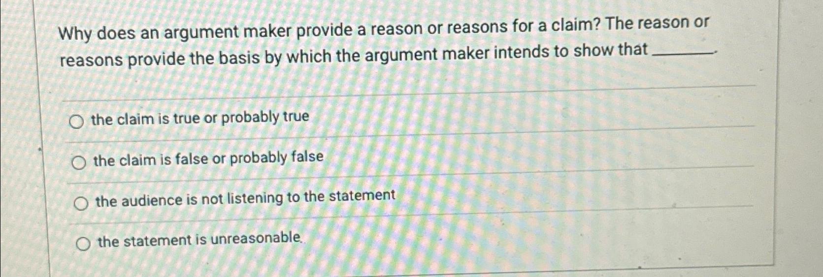  Why does an argument maker provide a reason or reasons for