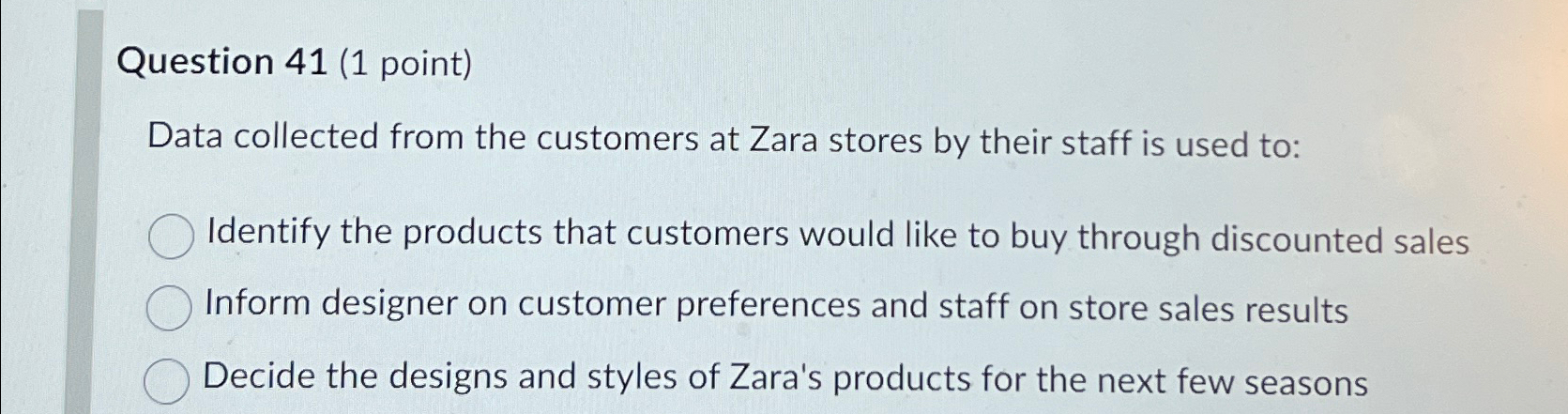  Question 41(1 point) Data collected from the customers at Zara stores