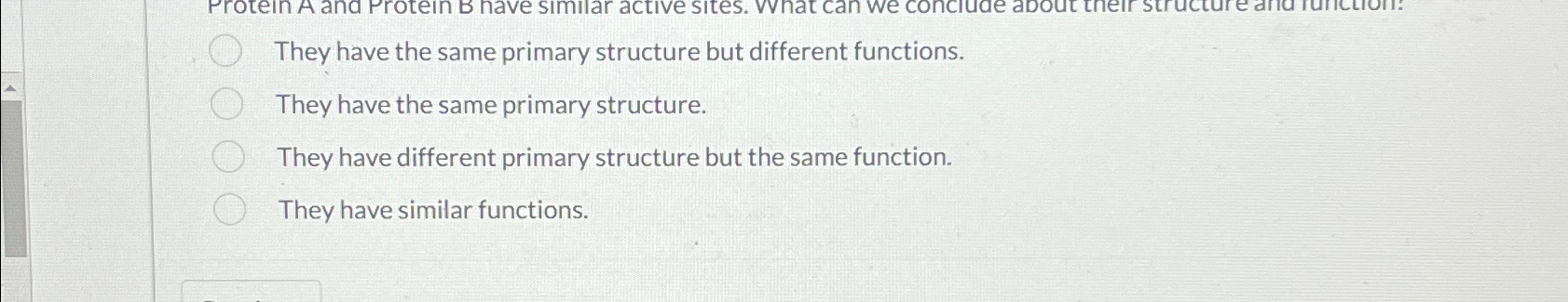  They have the same primary structure but different functions. They have