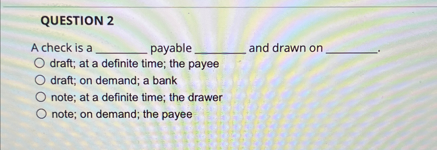  QUESTION 2 A check is a payable and drawn on draft;
