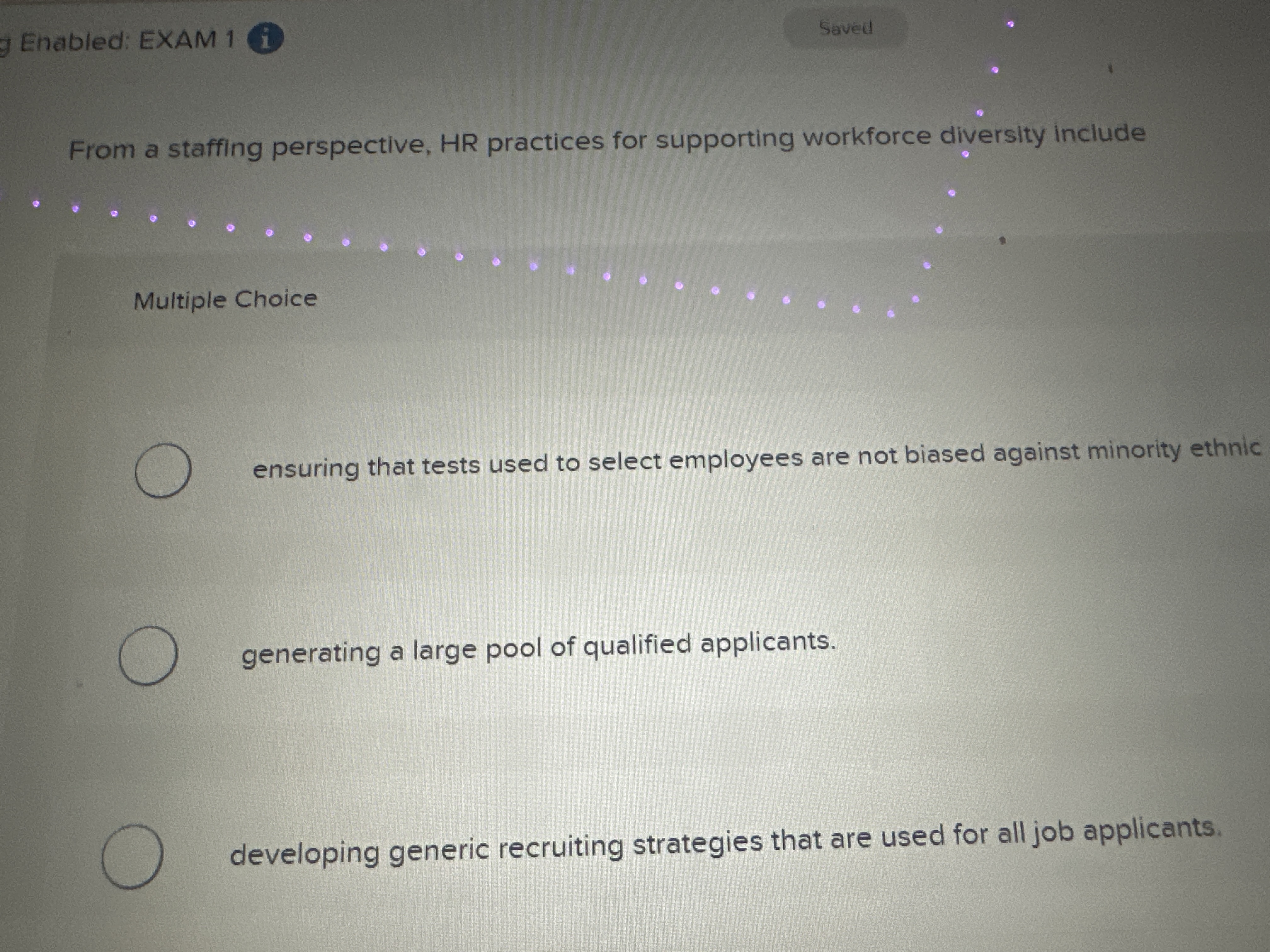  Enabled: EXAM 1 i From a staffing perspective, HR practices for
