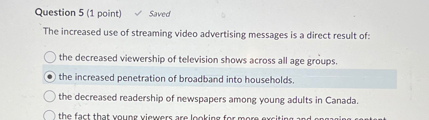  Question 5(1 point) Saved The increased use of streaming video advertising