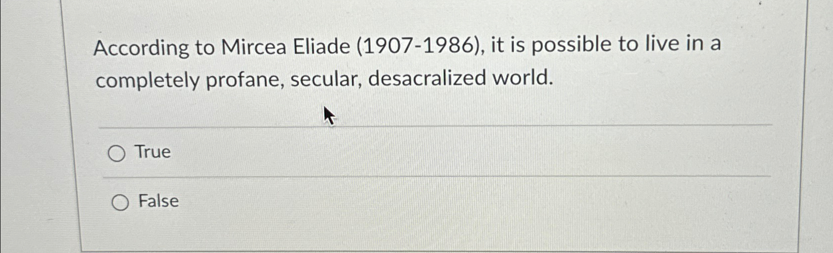  According to Mircea Eliade (1907-1986), it is possible to live in