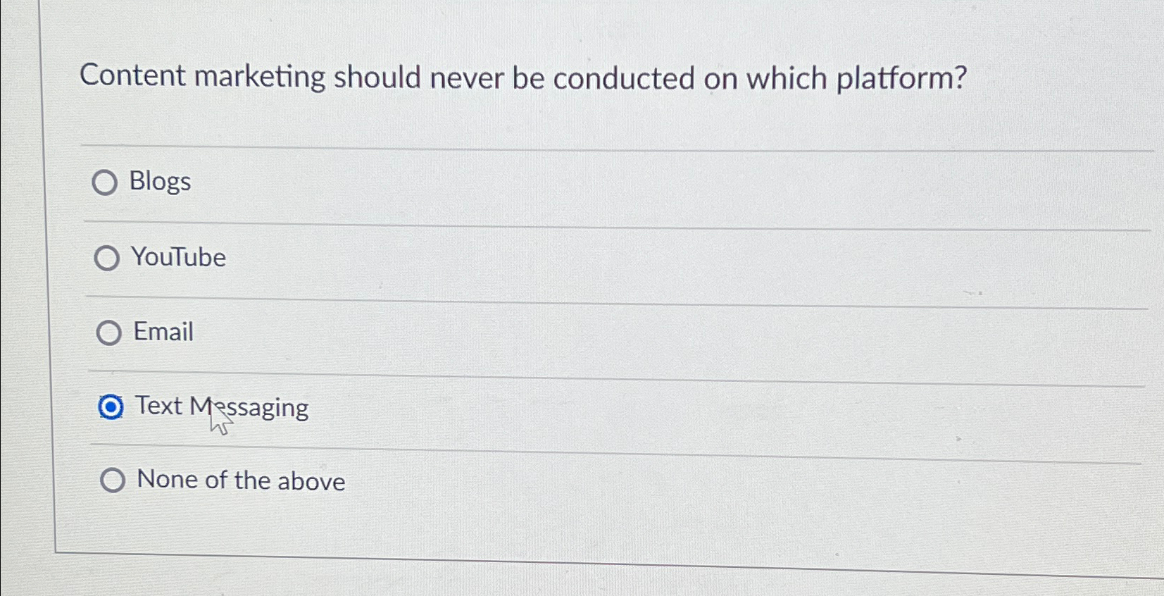  Content marketing should never be conducted on which platform? Blogs YouTube