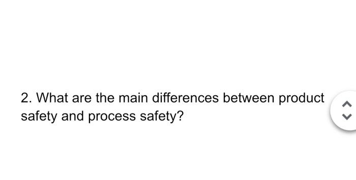  2. What are the main differences between product safety and process