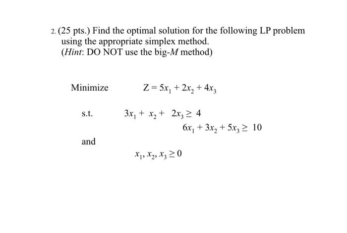 please show calculations 2. (25 pts.) Find the optimal solution for the