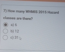  How many WHMIS 2015 Hazard classes are there? a)6 b)12 c)31