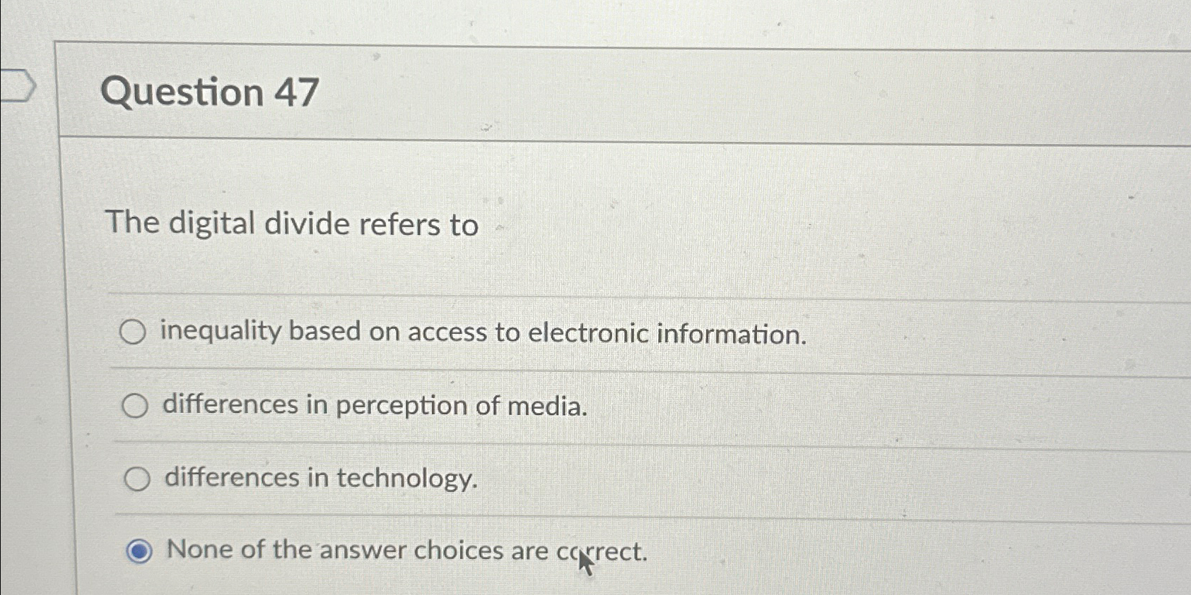  Question 47 The digital divide refers to inequality based on access