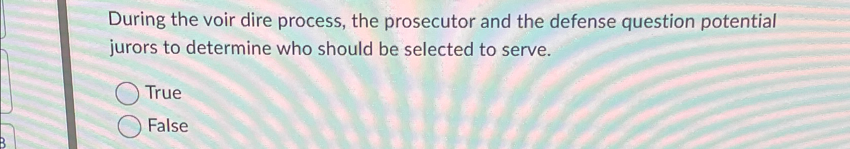  During the voir dire process, the prosecutor and the defense question