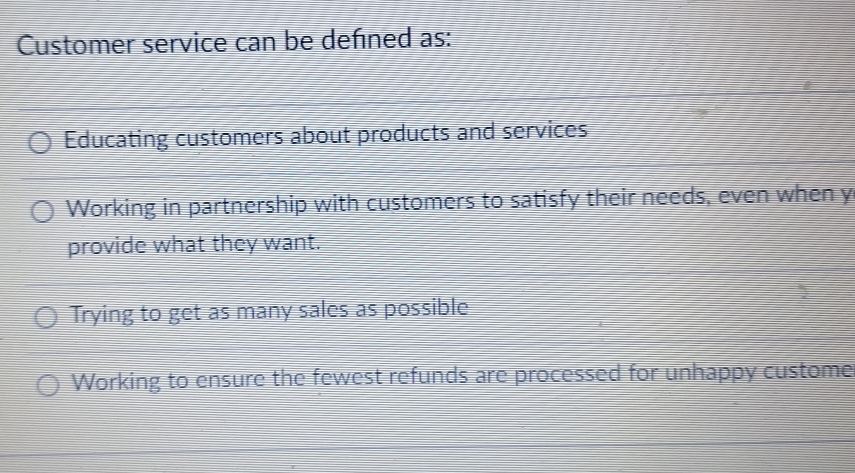  Customer service can be defined as: Educating customers about products and