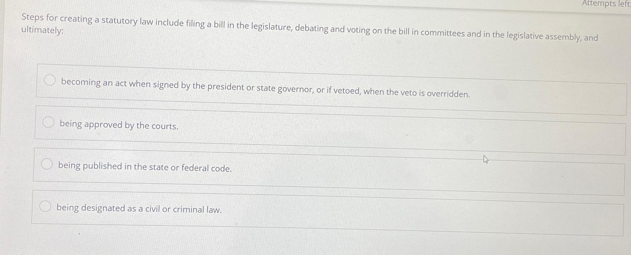  Attempts left Steps for creating a statutory law include filing a