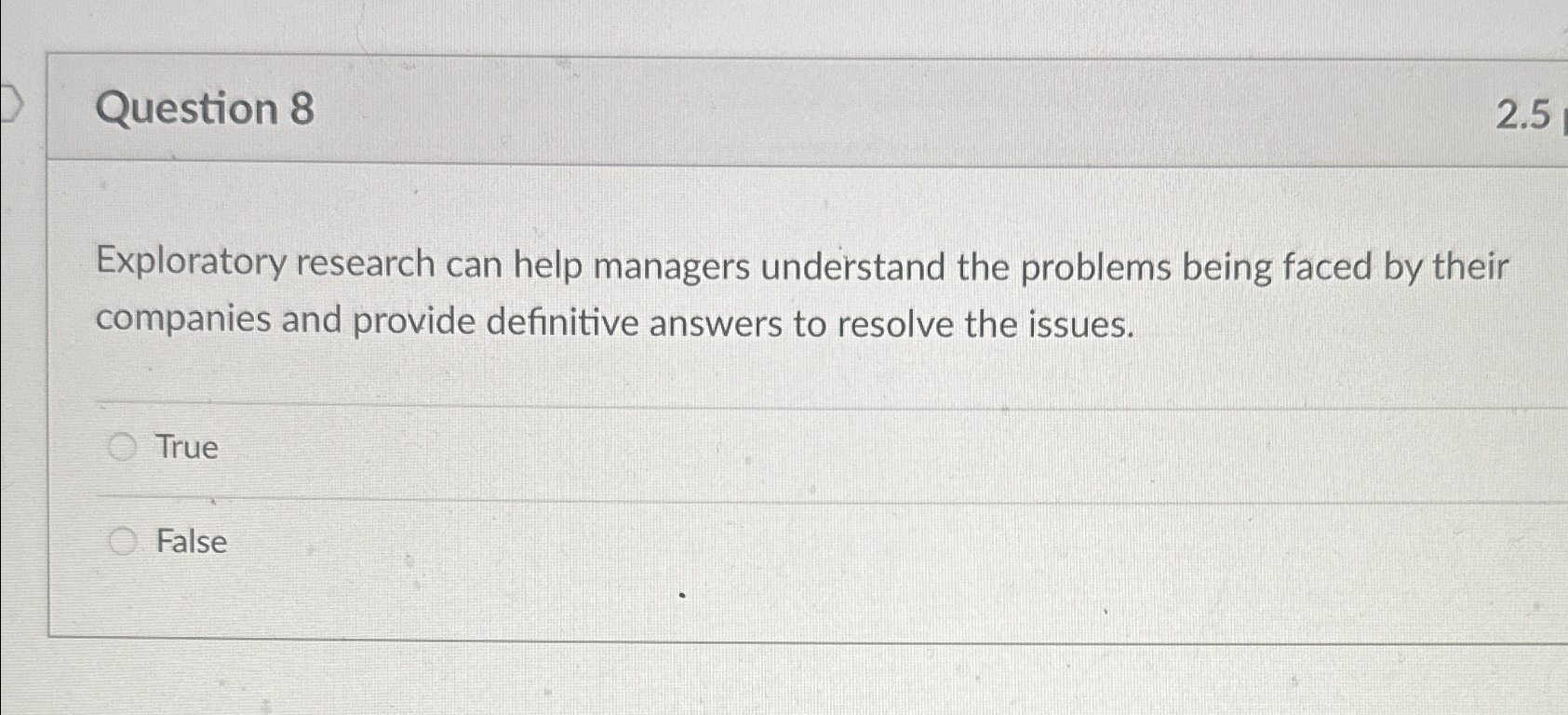  Question 8 Exploratory research can help managers understand the problems being