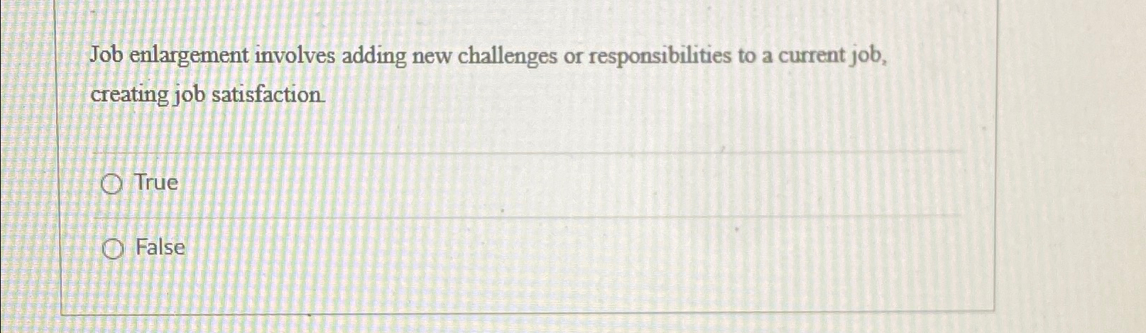  Job enlargement involves adding new challenges or responsibilities to a current