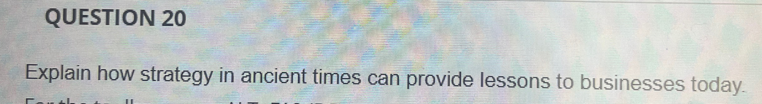  QUESTION 20 Explain how strategy in ancient times can provide lessons