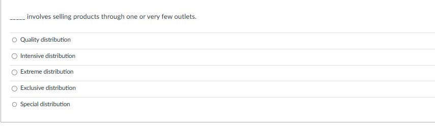  involves selling products through one or very few outlets. Quality distribution