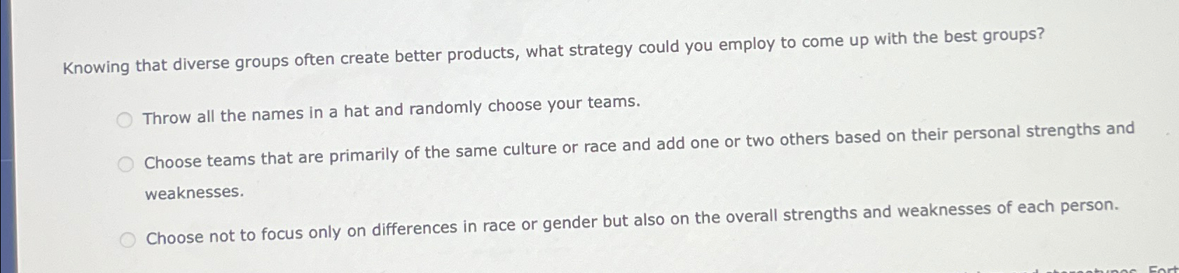  Knowing that diverse groups often create better products, what strategy could