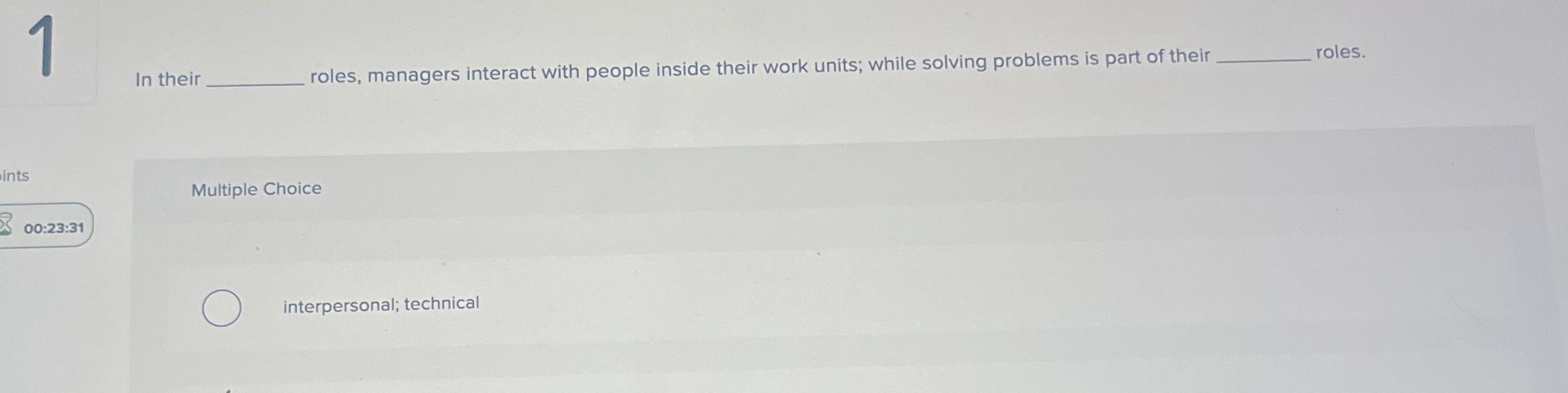  1 In their roles, managers interact with people inside their work