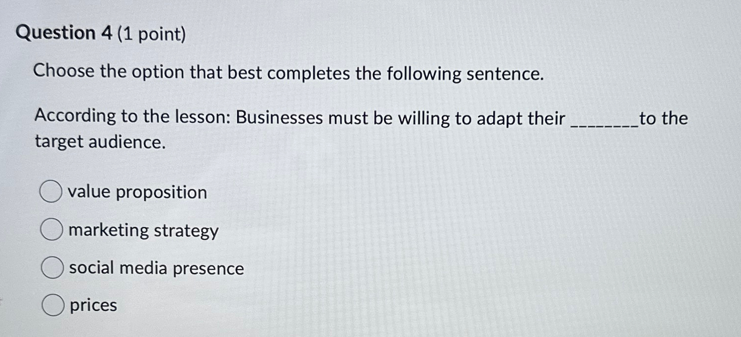 Question 4(1 point) Choose the option that best completes the following