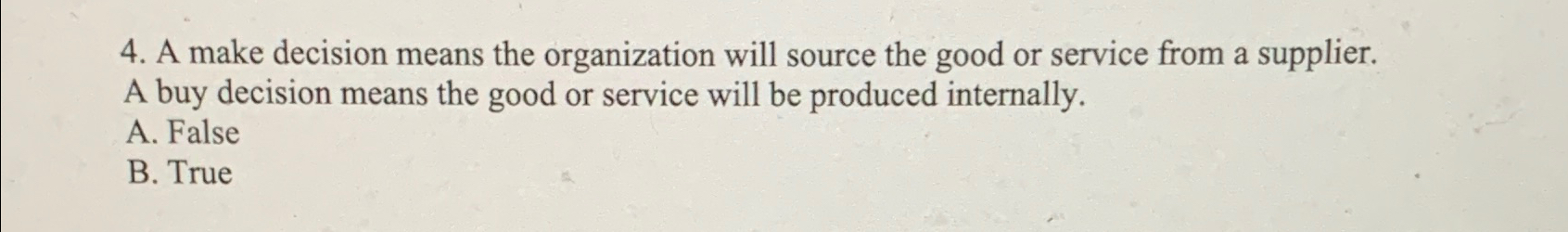  A make decision means the organization will source the good or