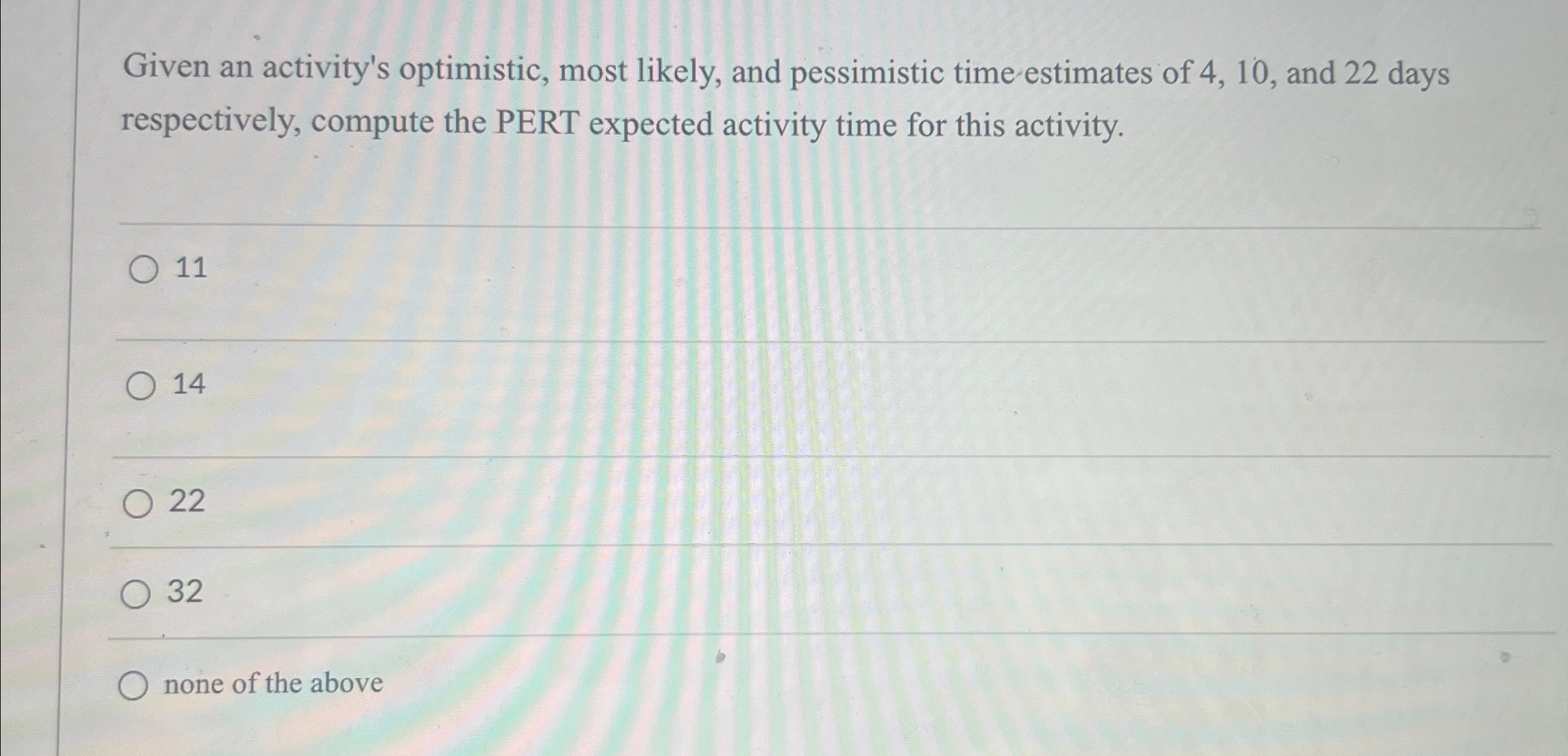  Given an activity's optimistic, most likely, and pessimistic time estimates of