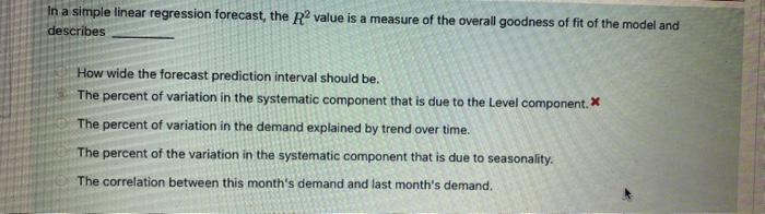  In a simple linear regression forecast, the R2 value is a
