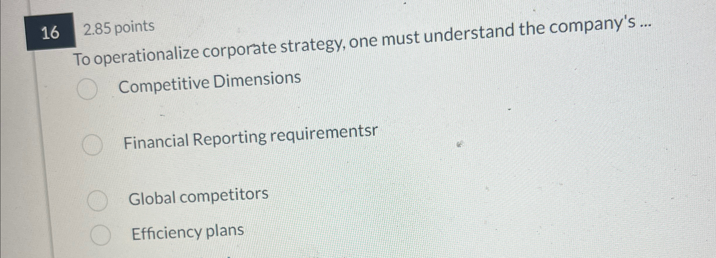  \table[[16,2.85 points]] To operationalize corporate strategy, one must understand the company's...