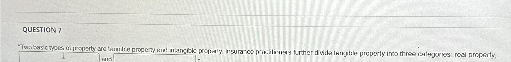  QUESTION 7 "Two basic types of property are tangible property and