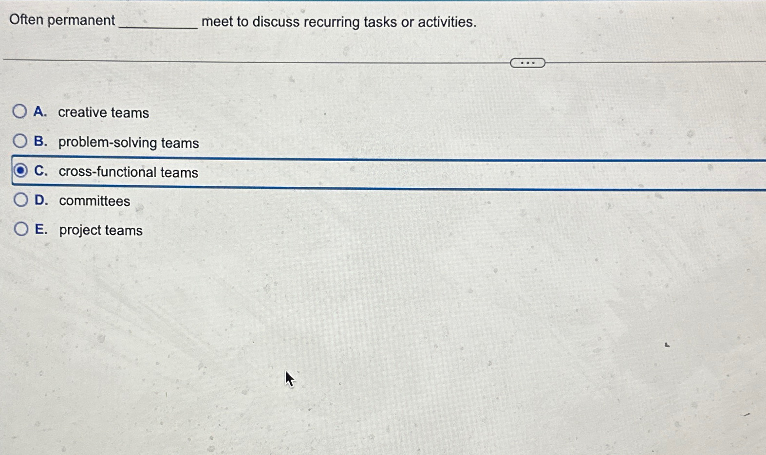  Often permanent meet to discuss recurring tasks or activities. A. creative