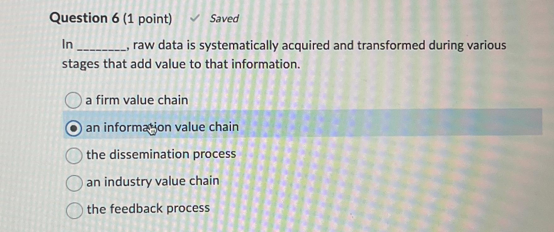  Question 6(1 point) Saved In raw data is systematically acquired and