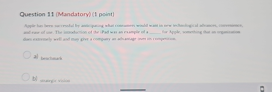  Question 11(Mandatory)(1 point) Apple has been successful by anticipating what consumers