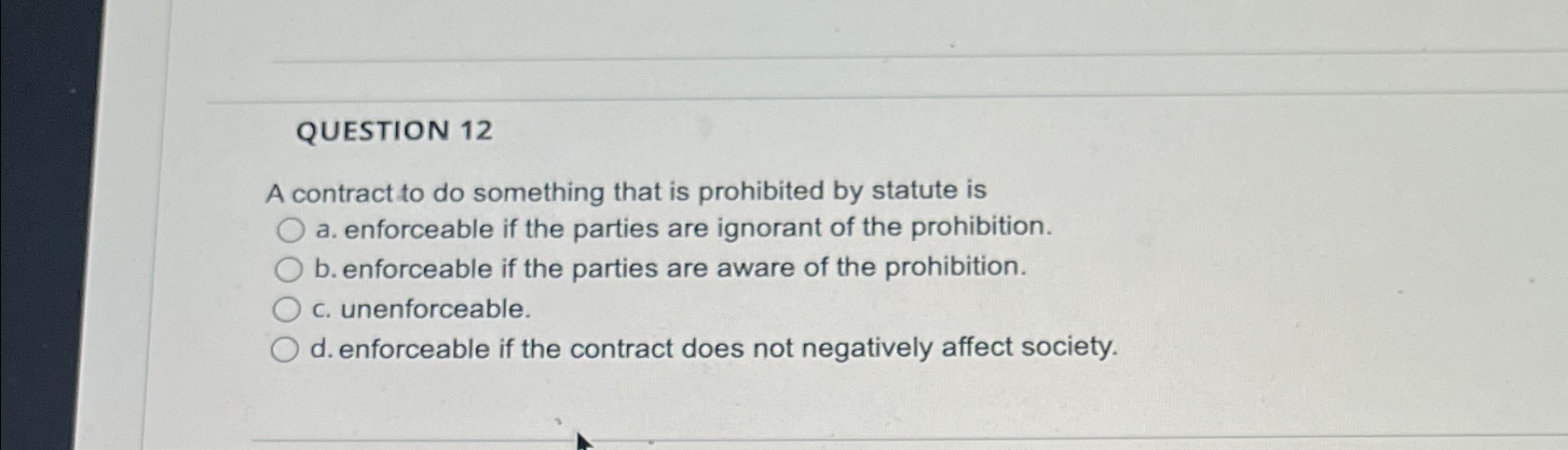  QUESTION 12 A contract to do something that is prohibited by