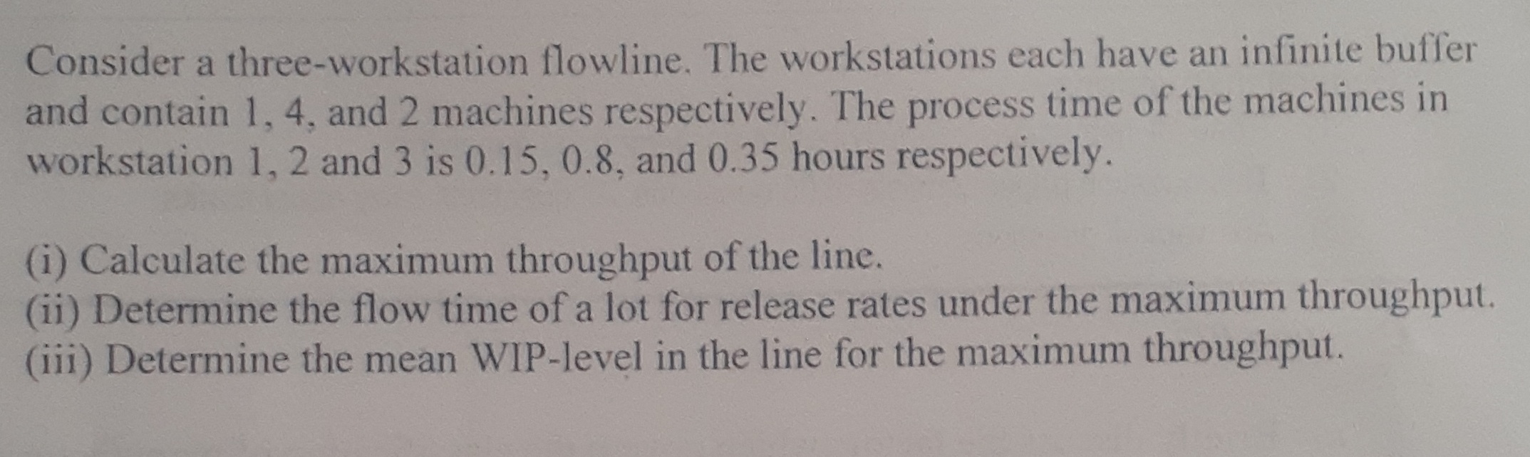  Consider a three-workstation flowline. The workstations each have an infinite buffer