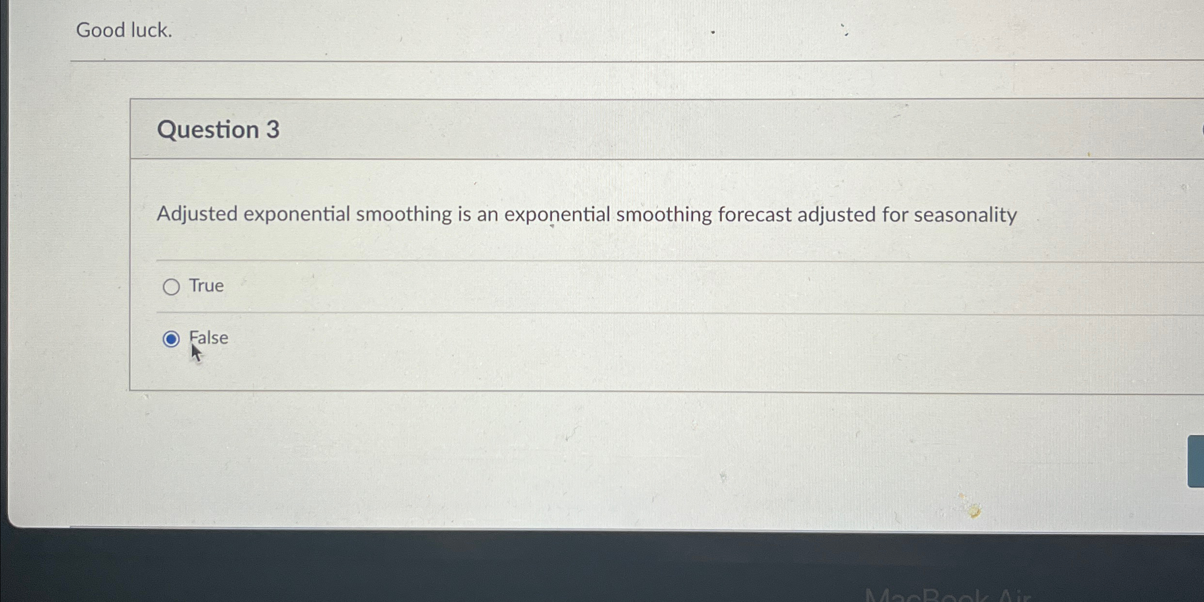  Good luck. Question 3 Adjusted exponential smoothing is an exponential smoothing