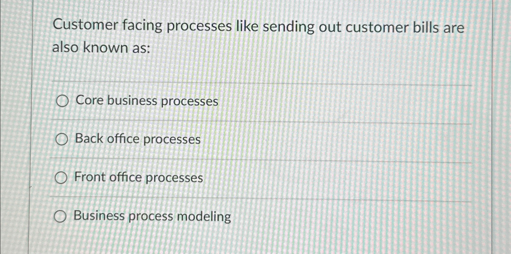  Customer facing processes like sending out customer bills are also known