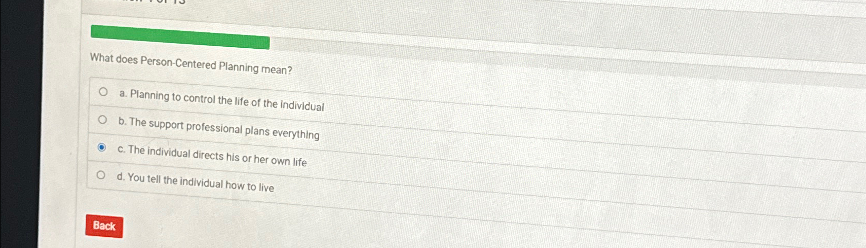  What does Person-Centered Planning mean? a. Planning to control the life