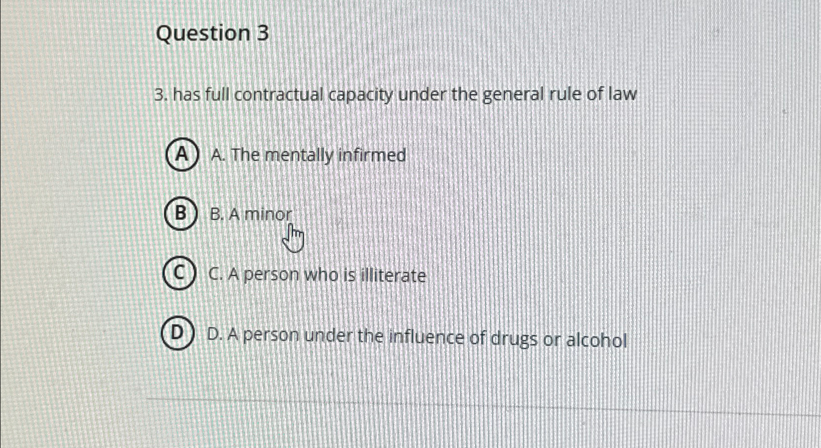  Question 3 3. has full contractual capacity under the general rule