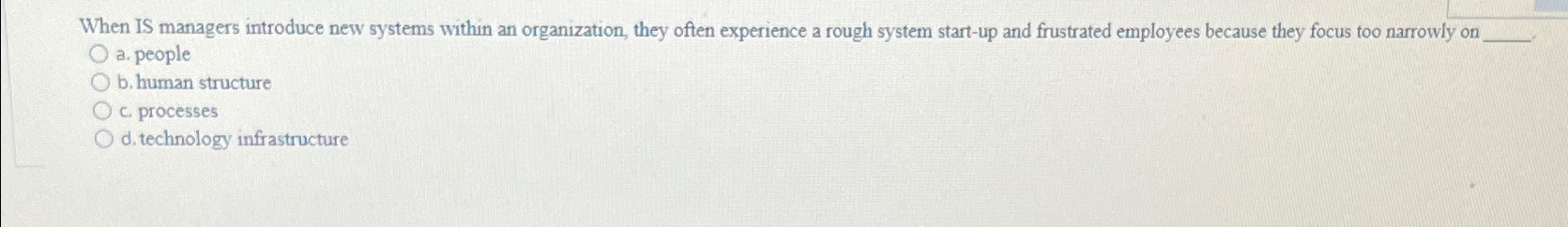  When IS managers introduce new systems within an organization, they often