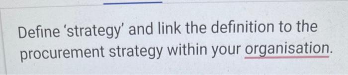  Define 'strategy' and link the definition to the procurement strategy within
