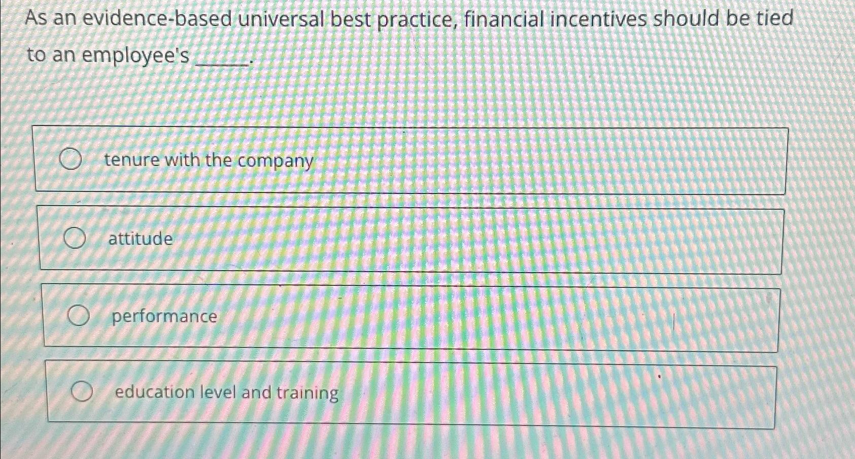  As an evidence-based universal best practice, financial incentives should be tied