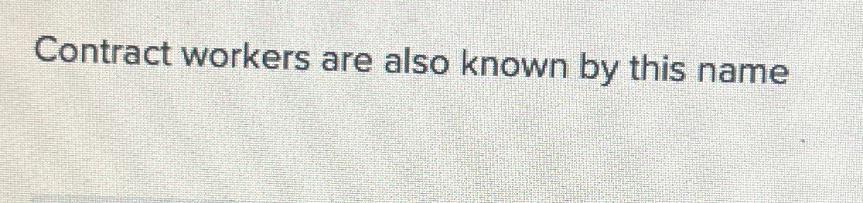  Contract workers are also known by this name 