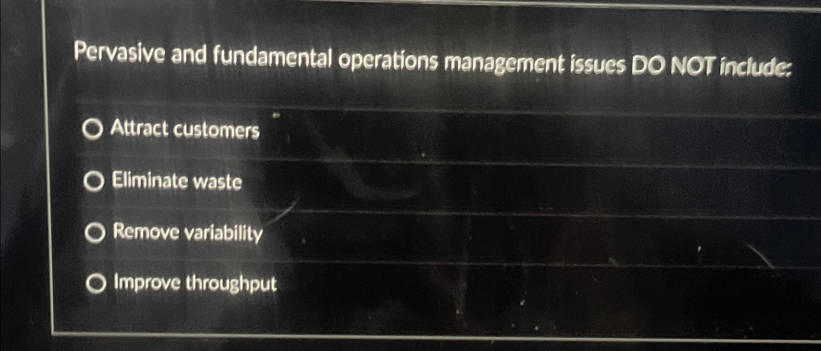  Pervasive and fundamental operations management issues DO NOT include: Attract customers