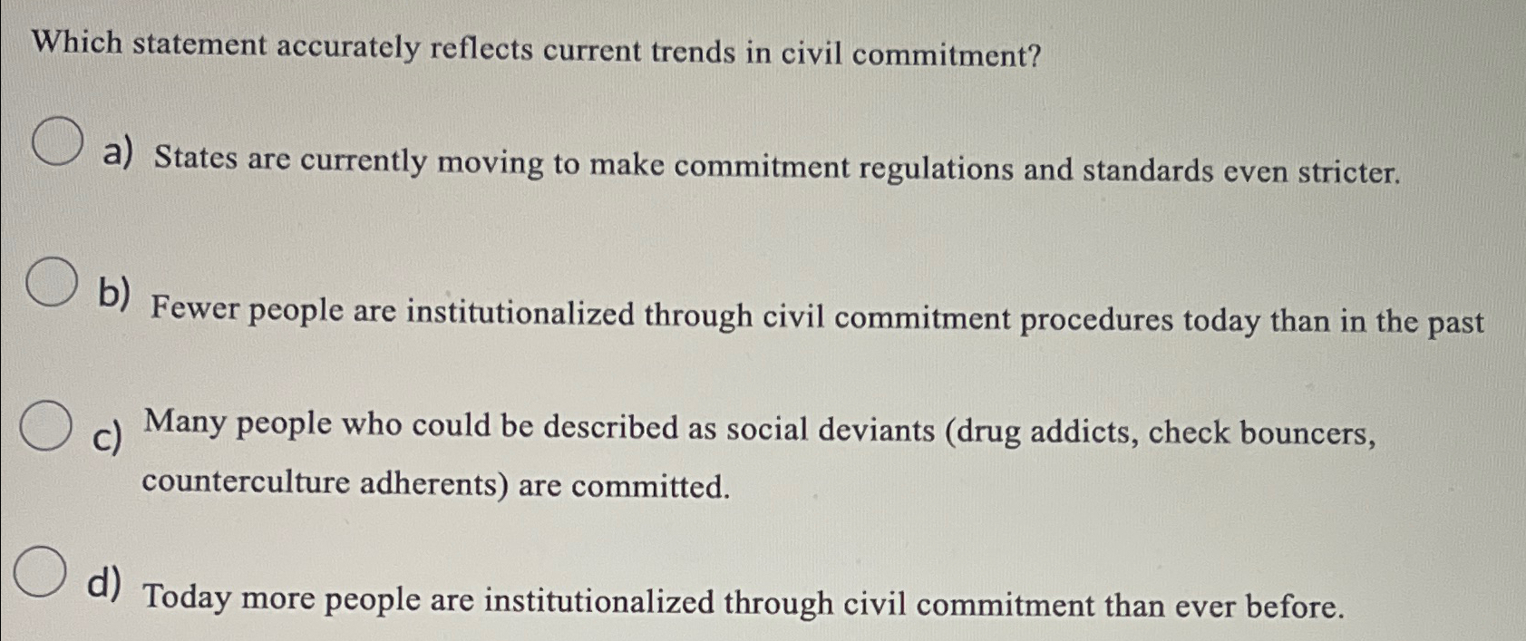  Which statement accurately reflects current trends in civil commitment? a) States