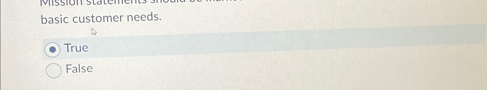  basic customer needs. True False 