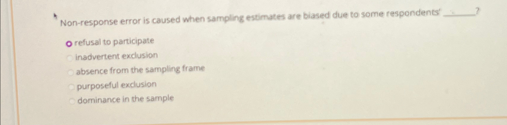  Non-response error is caused when sampling estimates are biased due to
