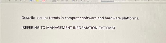  Describe recent trends in computer software and hardware platforms. (REFERING TO
