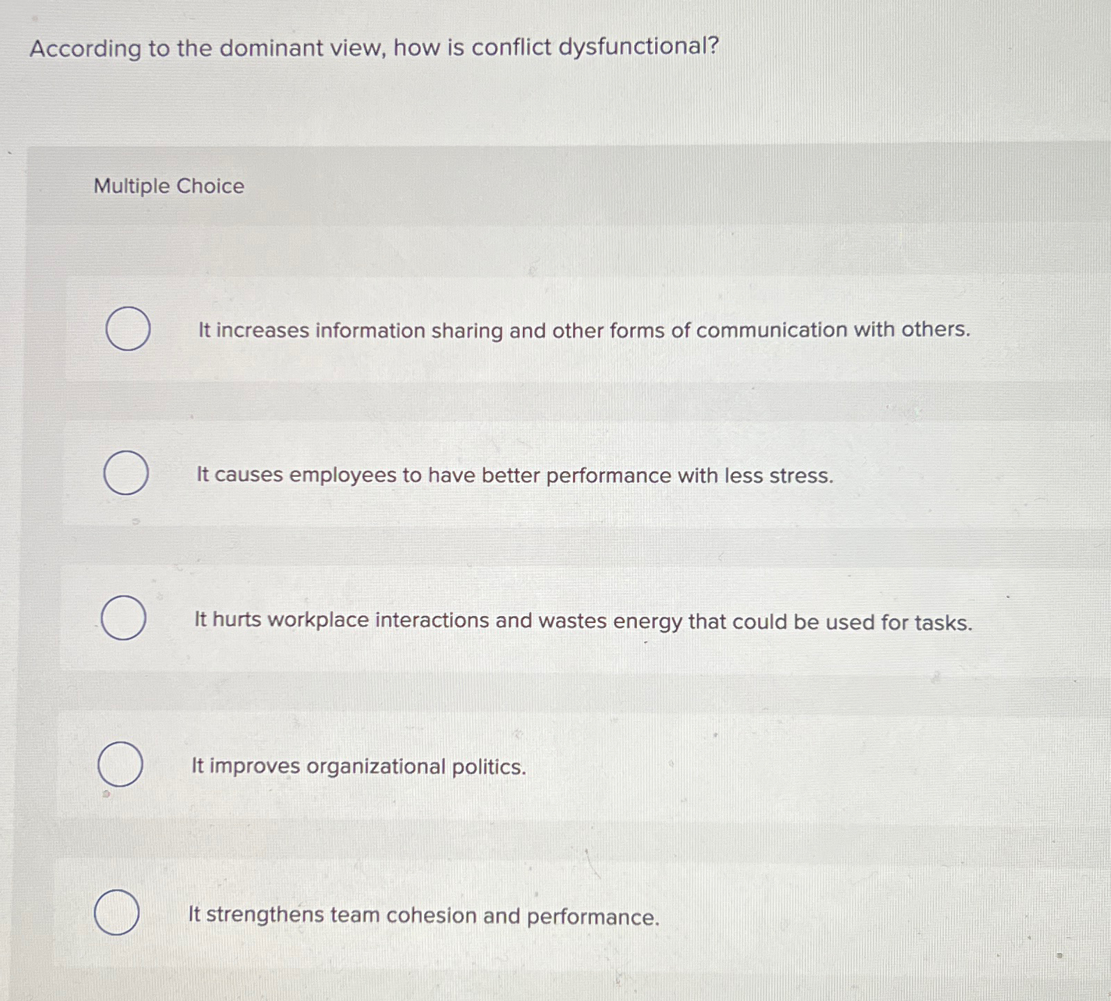  According to the dominant view, how is conflict dysfunctional? Multiple Choice