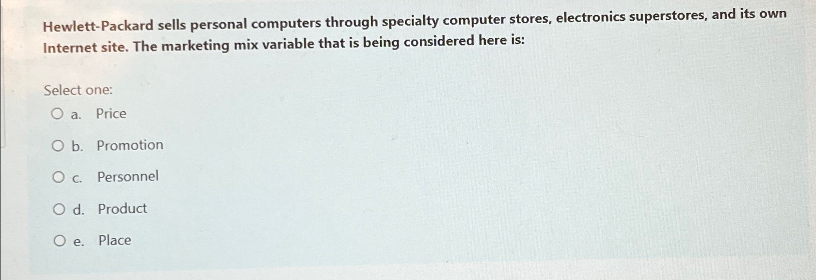  Hewlett-Packard sells personal computers through specialty computer stores, electronics superstores, and